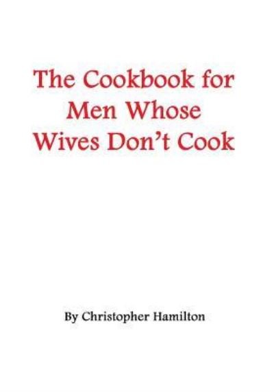 Cover for Christopher Hamilton · The Cookbook for Men Whose Wives Don't Cook (Paperback Bog) (2006)
