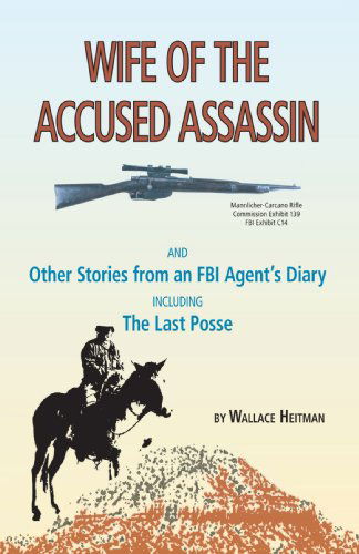 Cover for Wallace Heitman · Wife of the Accused Assassin: and Other Stories from an Fbi Agent's Diary Including the Last Posse (Paperback Book) (2007)