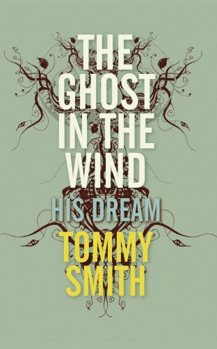 The Ghost in the Wind: His Dream - Tommy Smith - Bøker - AuthorHouse - 9781425939427 - 24. mai 2006