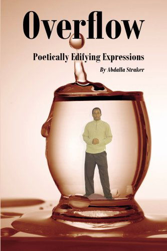 Cover for Abdalla Straker · Overflow: Poetically Edifying Expressions (Paperback Book) (2007)