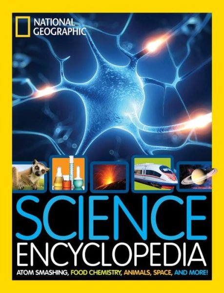 Cover for National Geographic Kids · Science Encyclopedia: Atom Smashing, Food Chemistry, Animals, Space, and More! - National Geographic Kids (Hardcover bog) (2016)