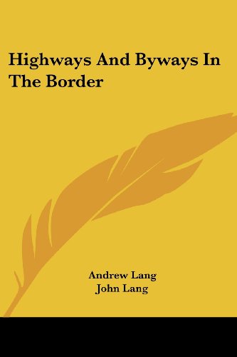 Highways and Byways in the Border - John Lang - Libros - Kessinger Publishing, LLC - 9781430467427 - 17 de enero de 2007