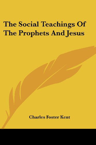 Cover for Charles Foster Kent · The Social Teachings of the Prophets and Jesus (Paperback Book) (2007)