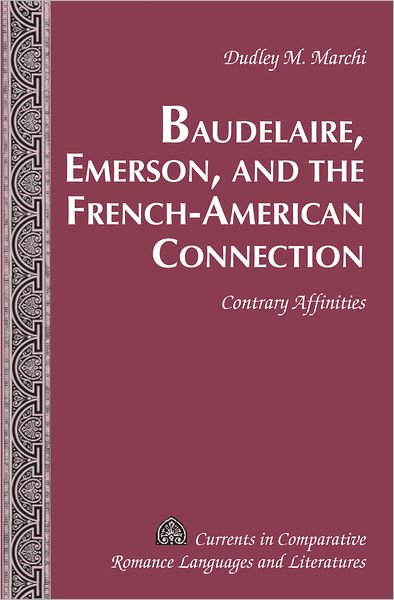 Cover for Dudley M. Marchi · Baudelaire, Emerson, and the French-American Connection: Contrary Affinities - Currents in Comparative Romance Languages &amp; Literatures (Hardcover Book) [New edition] (2011)