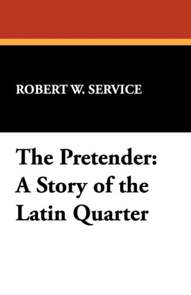 Cover for Robert W. Service · The Pretender: a Story of the Latin Quarter (Paperback Book) (2008)