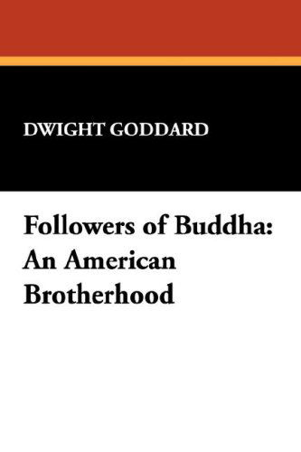 Cover for Dwight Goddard · Followers of Buddha: an American Brotherhood (Paperback Bog) (2007)