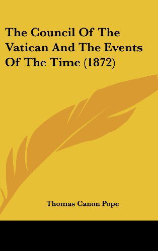 Cover for Thomas Canon Pope · The Council of the Vatican and the Events of the Time (1872) (Hardcover Book) (2008)