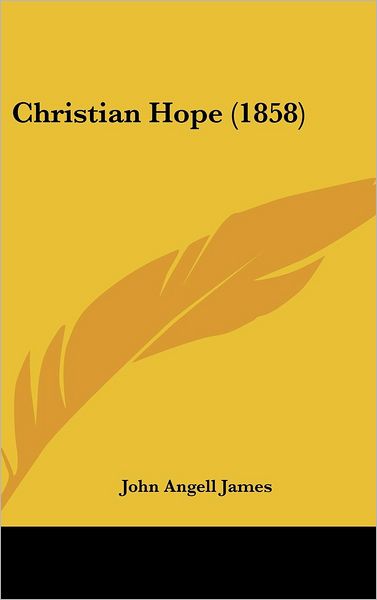 Cover for John Angell James · Christian Hope (1858) (Hardcover Book) (2008)