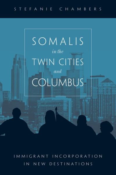 Cover for Stefanie Chambers · Somalis in the Twin Cities and Columbus: Immigrant Incorporation in New Destinations (Paperback Book) (2017)