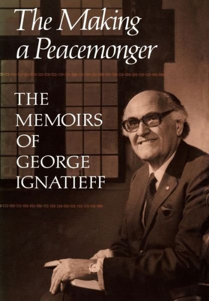 Cover for George Ignatieff · The Making of a Peacemonger The Memoirs of George Ignatieff (Paperback Book) (1985)