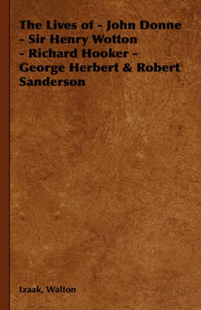 Cover for Izaak Walton · The Lives of Dr. John Donne, Sir Henry Wooton, Mr. Richard Hooker, Mr. George Herbert, and Dr. Robert Sanderson (Hardcover Book) (2008)