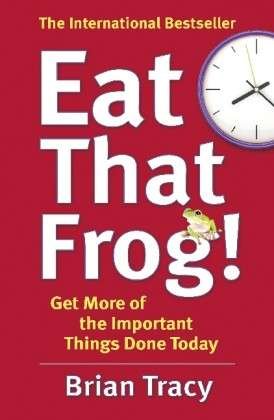 Cover for Brian Tracy · Eat That Frog!: Get More of the Important Things Done - Today! (Paperback Bog) (2013)
