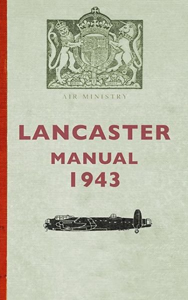 Lancaster Manual 1943 - Gordon Wilson - Books - Amberley Publishing - 9781445614427 - June 15, 2013