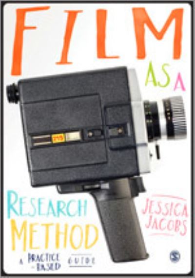 Cover for Jessica Jacobs · Film as a Research Method: A Practice-based Guide (Hardcover Book) (2018)