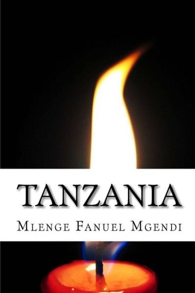 Tanzania - Mlenge Fanuel Mgendi - Books - Createspace Independent Publishing Platf - 9781448668427 - August 2, 2009