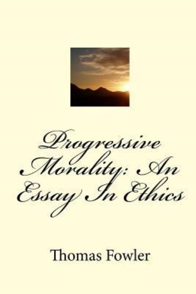 Cover for Thomas Fowler · Progressive Morality: An Essay In Ethics (Bok) (2009)