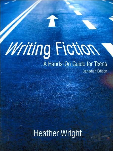 Cover for Wright Heather Wright · Writing Fiction: a Hands-on Guide for Teens: Canadian Edition (Paperback Book) (2010)