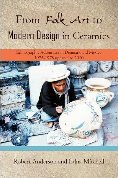 Cover for Robert Anderson · From Folk Art to Modern Design in Ceramics: Ethnographic Adventures in Denmark and Mexico 1975-1978 Updated 2010 (Paperback Book) (2010)