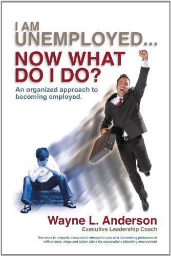 I Am Unemployed . . . Now What Do I Do?: an Organized Approach to Becoming Employed - Wayne L. Anderson - Libros - iUniverse Publishing - 9781462006427 - 31 de mayo de 2011