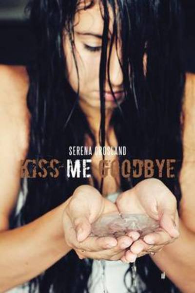 Serena Crosland · Kiss Me Goodbye (Paperback Book) (2012)