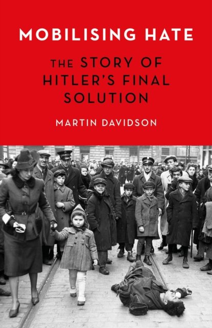Cover for Martin Davidson · Mobilising Hate: The Story of Hitler's Final Solution (Taschenbuch) (2022)