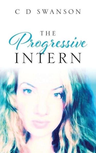 Cover for C D Swanson · The Progressive Intern (Paperback Book) (2015)