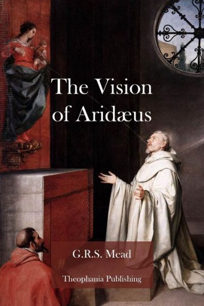 The Vision of Aridaeus - G R S Mead - Books - Createspace - 9781479176427 - August 23, 2012