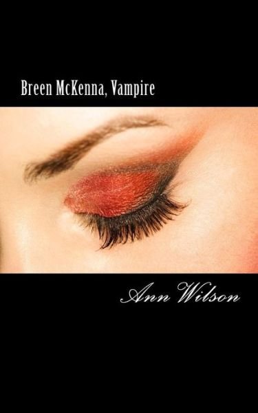 Breen Mckenna, Vampire: Every New Girlfriend's Nightmare a Black Door Tale - Ann Wilson - Books - Createspace - 9781480152427 - October 30, 2012