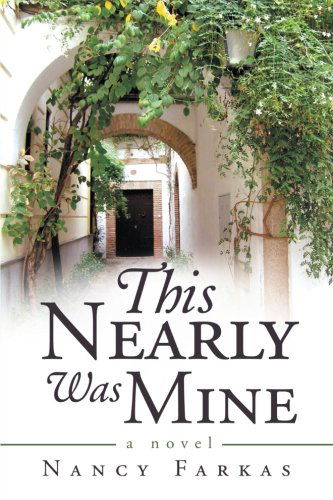 This Nearly Was Mine: a Novel - Nancy Farkas - Books - ArchwayPublishing - 9781480800427 - April 1, 2013