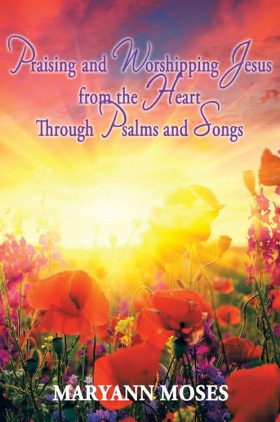 Cover for Maryann Moses · Praising and Worshipping Jesus from the Heart Through Psalms and Songs (Paperback Book) (2013)