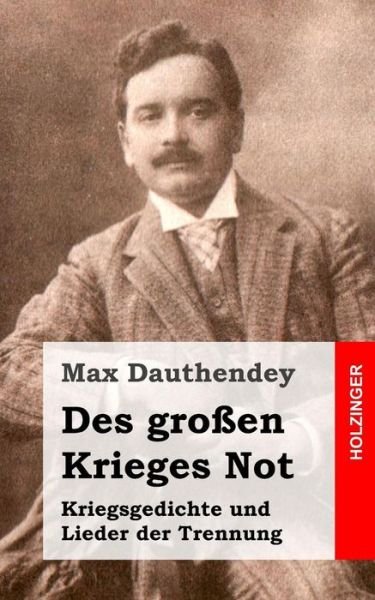 Cover for Max Dauthendey · Des Grossen Krieges Not. Kriegsgedichte Und Lieder Der Trennung (Paperback Book) (2013)