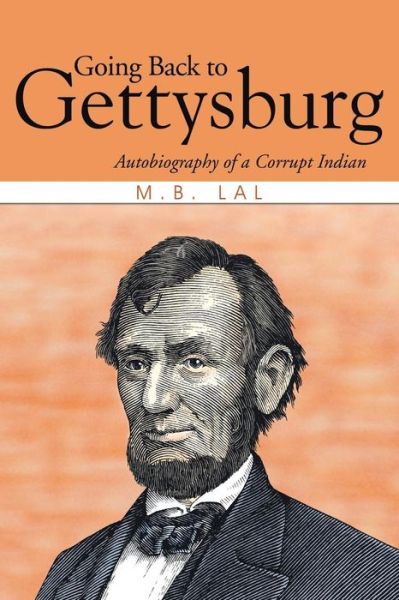 Going Back to Gettysburg: Autobiography of a Corrupt Indian - M B Lal - Książki - Partridge Publishing - 9781482819427 - 13 marca 2014