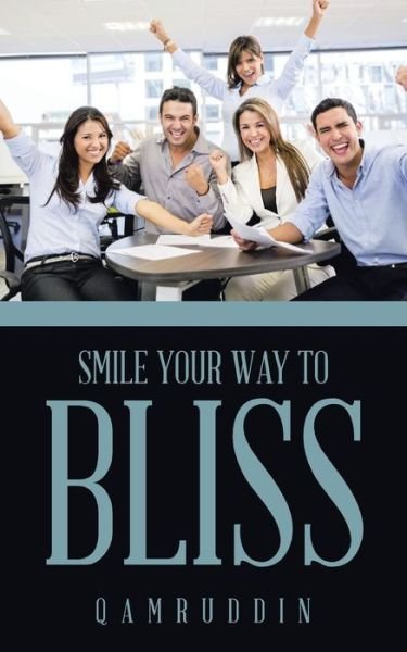 Smile Your Way to Bliss - Qamruddin - Books - Partridge Publishing - 9781482835427 - July 11, 2014