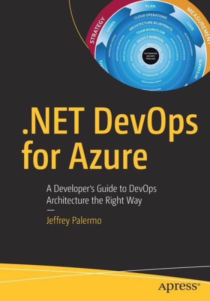 Cover for Jeffrey Palermo · .NET DevOps for Azure: A Developer's Guide to DevOps Architecture the Right Way (Paperback Book) [1st edition] (2019)