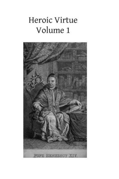 Cover for Benedict Benedi · Heroic Virtue: a Portion of the Treatise of Benedict Xiv on the Beatification and Canonization of the Servants of God (Taschenbuch) (2013)