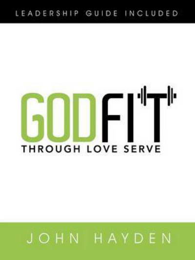 Cover for John Hayden · Godfit: Through Love Serve (Paperback Book) (2015)