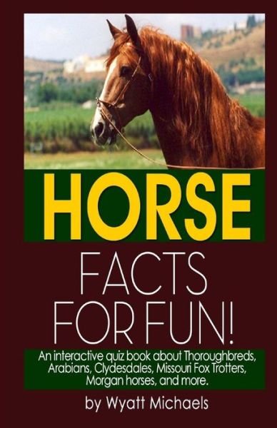 Horse Facts for Fun! - Wyatt Michaels - Boeken - Createspace - 9781491042427 - 20 juli 2013