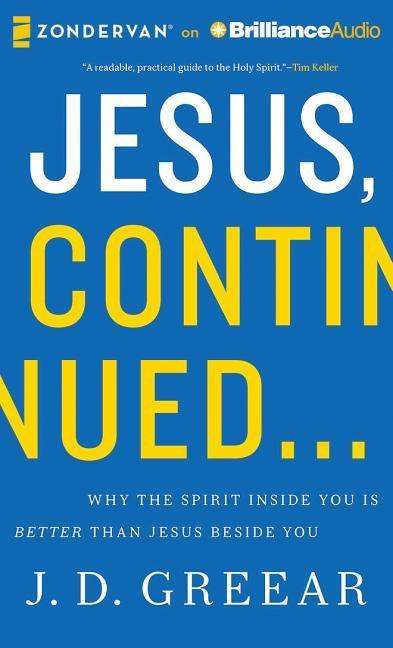 Jesus, Continued...: Why the Spirit Inside You is Better Than Jesus Beside You - J D Greear - Muzyka - Zondervan on Brilliance Audio - 9781491547427 - 4 listopada 2014