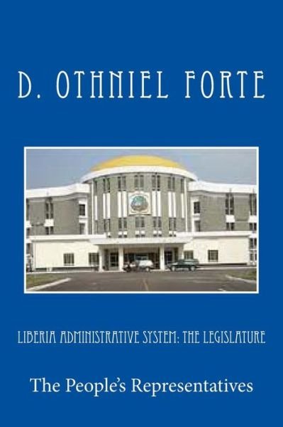 Cover for D Othniel Forte · Liberia Administrative System: the Legislature (Paperback Book) (2013)