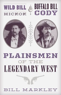 Cover for Bill Markley · Wild Bill Hickok and Buffalo Bill Cody: Plainsmen of the Legendary West (Paperback Book) (2022)