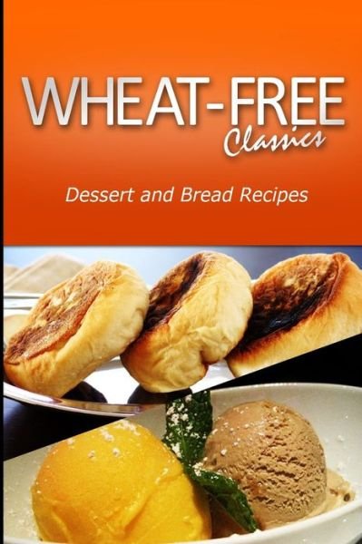 Cover for Wheat Free Classics Compilations · Wheat - Free Classics - Dessert and Bread Recipes (Paperback Book) (2013)