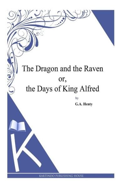 Cover for G a Henty · The Dragon and the Raven Or, the Days of King Alfred (Paperback Book) (2014)