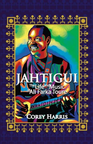 Cover for Corey Harris · Jahtigui: the Life and Music of Ali Farka Toure (Paperback Book) (2014)