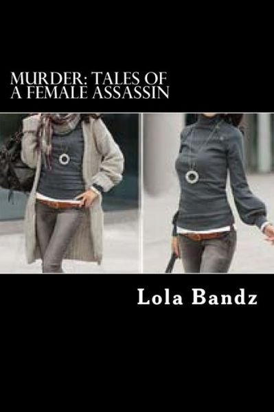Murder: Tales of a Female Assassin - Lola Bandz - Kirjat - Createspace - 9781495958427 - keskiviikko 12. helmikuuta 2014