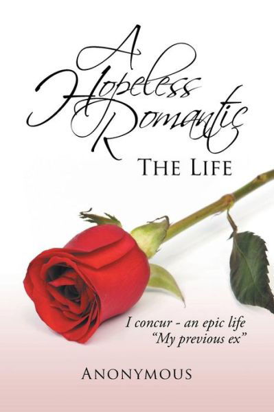 Cover for Anonymous Anonymous · A Hopeless Romantic: the Life (Paperback Book) (2014)