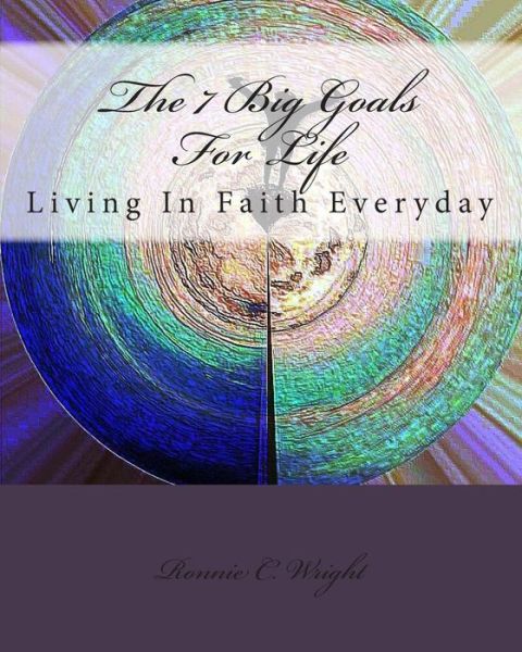 Cover for Ronnie C. Wright · The 7 Big Goals for Life: Living in Faith Everyday (Prequel) (Paperback Book) (2014)