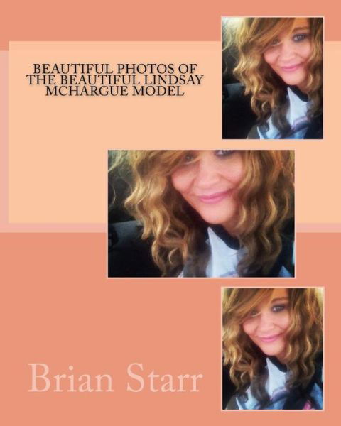 Cover for Mr Brian Daniel Starr · Beautiful Photos of the Beautiful Lindsay Mchargue Model (Taschenbuch) (2014)