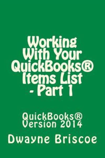 Working with Your Quickbooks (R) Items - Part 1 - Dwayne J Briscoe - Livros - Createspace - 9781497587427 - 7 de abril de 2014