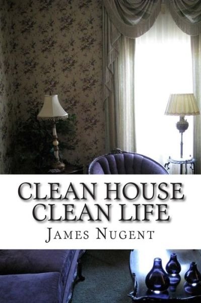 Cover for James Nugent · Clean House Clean Life (Paperback Book) (2014)