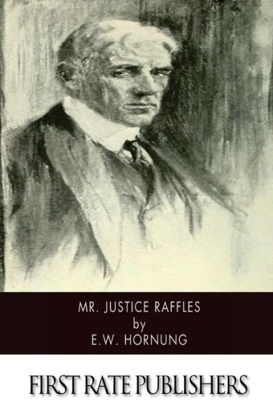 Mr. Justice Raffles - E W Hornung - Books - Createspace - 9781500546427 - July 17, 2014